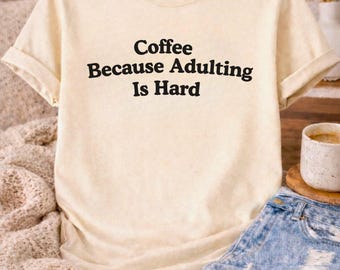 Funny Coffee T-Shirt, Adulting Is Hard, Unisex Gildan Tee