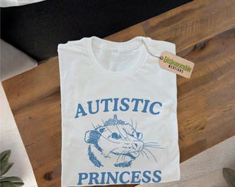 Autistic Princess (unisex) — Autism Shirt, Possum Shirt, Opossum Shirt, Cursed Shirt, Funny Shirt, Unhinged tshirt, weirdcore, graphic tee