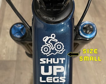 Shut Up Legs MTB / FatBike Motivational Vinyl Decal MTB Dude | Sticker | Cycling | Bike - Size Options - Style #2
