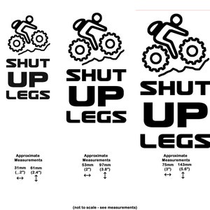 May include: Black and white illustration of a person riding a bicycle with the text "SHUT UP LEGS". The image shows three different sizes of the design with approximate measurements in inches.