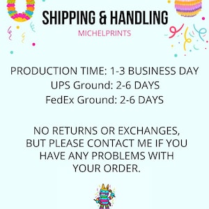 Puede incluir: Un gr&aacute;fico con un dise&ntilde;o de pi&ntilde;ata colorido y texto que dice "SHIPPING & HANDLING MICHELPRINTS PRODUCTION TIME: 1-3 BUSINESS DAY UPS Ground: 2-6 DAYS FedEx Ground: 2-6 DAYS NO RETURNS OR EXCHANGES, BUT PLEASE CONTACT ME IF YOU HAVE ANY PROBLEMS WITH YOUR ORDER. MICHELPRINTS JUST THE BESTI"