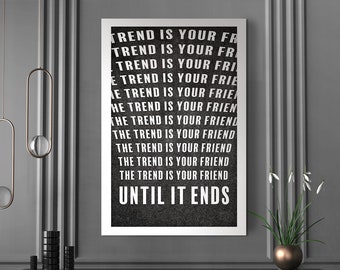 The Trend Is Your Friend Until It Ends| Canvas Art | Wall Art | Investor | Stock Market | Bitcoin | Crypto | Day Trader | Wall Street | Gift