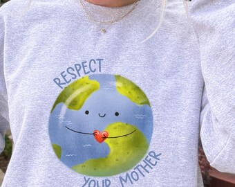 Earth Day Shirt | Respect Your Mother | Happy Earth Day | Nature Lover Gift | Planet Earth Sweatshirt | Eco Friendly | Gildan 18000