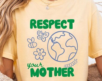 Earth Day Shirt | Respect Your Mother T-Shirt | Happy Earth Day | Nature Lover Gift | Planet Earth Tee | Eco Friendly Design