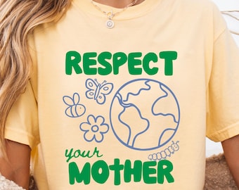 Earth Day Shirt | Respect Your Mother T-Shirt | Happy Earth Day | Nature Lover Gift | Planet Earth Tee | Eco Friendly Design