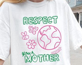 Earth Day Shirt | Respect Your Mother T-Shirt | Happy Earth Day | Nature Lover Gift | Planet Earth Tee | Spring Crewneck For Her