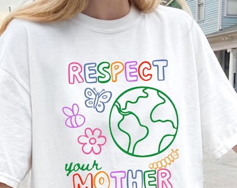 Earth Day Shirt | Respect Your Mother | Happy Earth Day | Nature Lover Gift | Planet Earth Tee | Eco Friendly | Comfort Colors