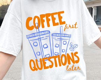 Coffee T-Shirt | Coffee First Questions Later Tee | Coffee Lover Gift | Mom Gift Basket | Teacher Appreciation | Gift For Best Friend