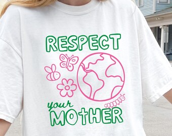 Earth Day Shirt | Respect Your Mother T-Shirt | Happy Earth Day | Nature Lover Gift | Planet Earth Tee | Spring Crewneck For Her