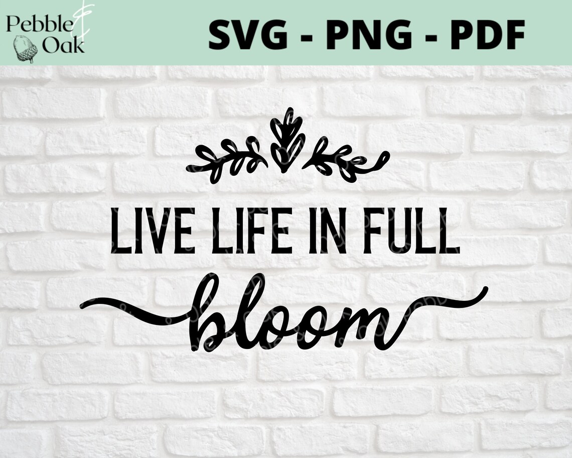 Live Life in Full Bloom SVG Spring Blooms SVG Positive Quote Svg