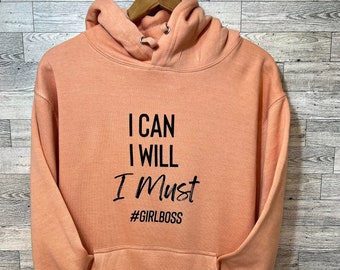 I Can I Will I Must #GirlBoss - Motivational Inspirational Hoodie or Sweatshirt - Sweater - Women Entrepreneur