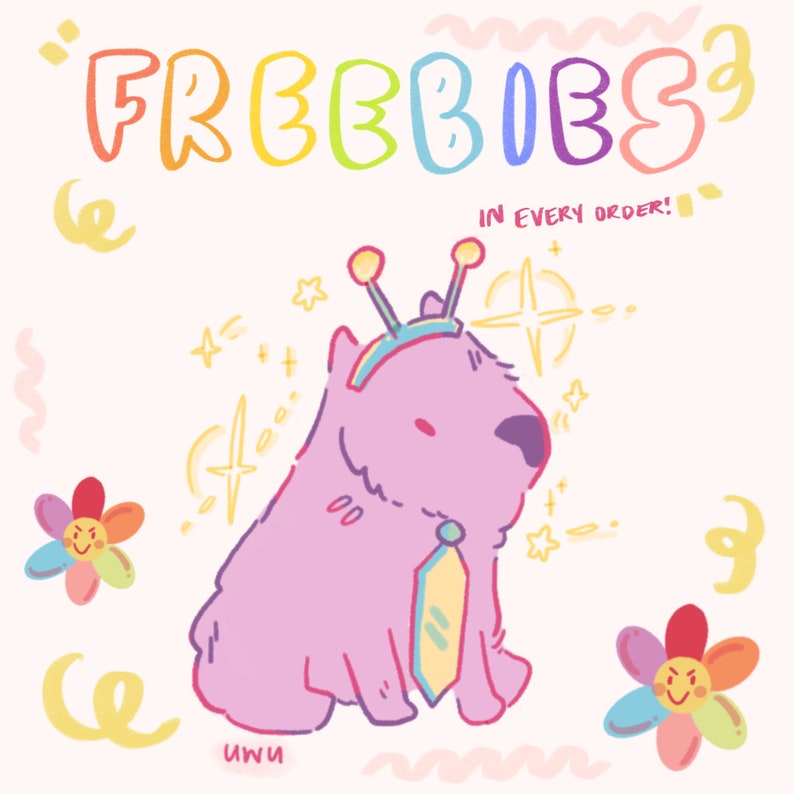 May include: A whimsical illustration featuring a pink creature with antennae and a tie, surrounded by colorful flowers and stars. The text "FREEBIES" in rainbow colors and "IN EVERY ORDER!" is displayed at the top. The word "uwu" is at the bottom.