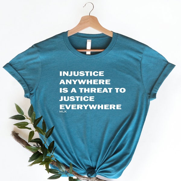 Injustice Anywhere Is a Threat to Justice Everywhere, Civil Rights Shirt, Activist Shirt, BLM Tees, Equality Shirt, Human Rights T shirt