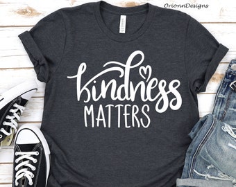 Kindness Matters, Be Kind, Be Kind Shirt, Kindness Matters Shirt, Kindness Shirt, Inspirational Shirt, Kindness Tee, Positive Vibes Shirt