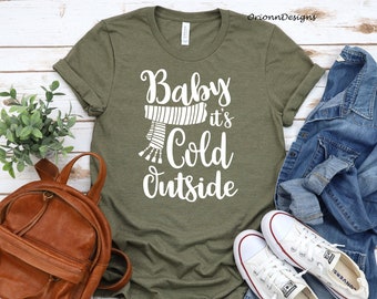 Baby Its Cold Outside Shirt, Christmas Shirt For Family, Christmas Tee, T Shirt for Women, Shirt for Men, Christmas Sweatshirt