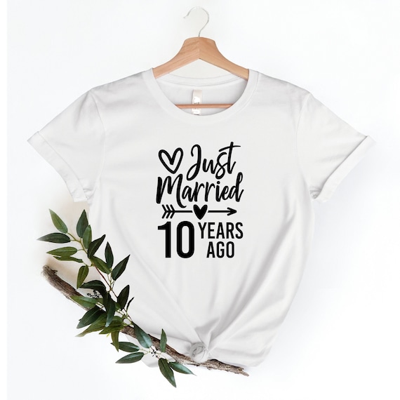 Just Married 10 Years Ago 10th Wedding Anniversary T Shirt Just Married 10 Years Ago 10th Wedding Anniversary T Shirt