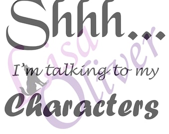 Shhh... I'm talking to my characters - Writer, Author, Writing Svg, immediate download of PNG, SVG and Jpeg available.