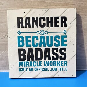 Rancher, Because Miracle Worker Isn&#39;t an Official Title.    Quality wooden sign.
