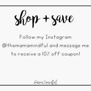 May include: Text graphic with the words "shop + save" in black cursive font. Below the text is a message in black font that says "Follow my Instagram @themamamindful and message me to receive a 10% off coupon!" The text "mama mindful" is in black cursive font at the bottom of the graphic.