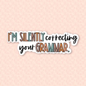 I Am Silently Correcting Your Grammar Sticker| Matte Stickers| Hydroflask Stickers| Waterproof Sticker| Water Bottle Sticker|Laptop Sticker