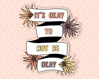 It’s Okay To Not Be Okay Sticker|Vinyl Stickers| Mental Health Stickers| Hydroflask Stickers| Waterproof Stickers| Water Bottle Stickers