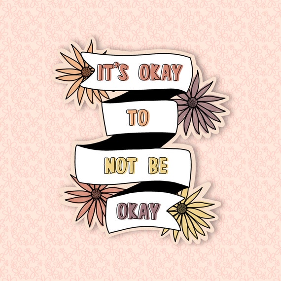 It’s Okay To Not Be Okay Sticker|Vinyl Stickers| Mental Health Stickers| Hydroflask Stickers| Waterproof Stickers| Water Bottle Stickers
