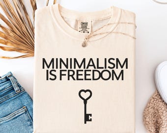 Minimalist is Freedom T-Shirt, Minimalist Living Tee, Tiny House Shirt, RV Life Top, Simple Living Graphic Tee, Housewarming Gift Shirt