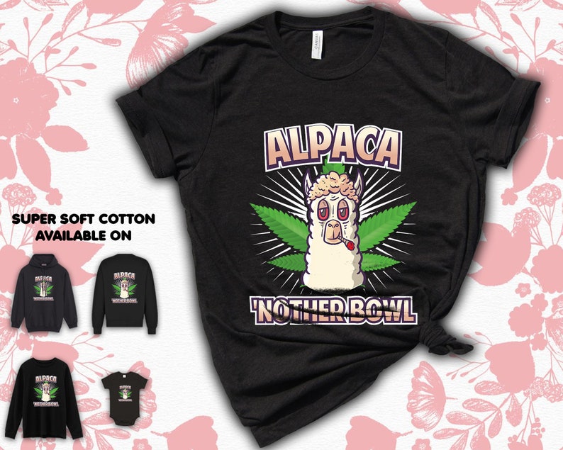 Alpaca Another Bowl Llama Weed T-shirt Gift Idea For Men Women Funny Holiday Hoodie Sweater Birthday Party 420 High Way Cannabis Marijuana