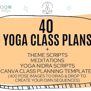 40 Yoga Class Plans + 25 Theme Scripts + 25 Addit. Meditations + 9 Yoga Nidra Scripts  - BONUS Canva Template to sequence your own class