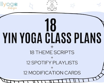 18 Yin Yoga Class Plans + 18 Theme Scripts + 12 Spotify Playlist Links  - Mix & Match for a Unique Class Each Time