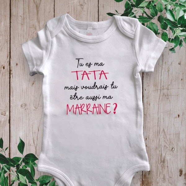 Body personnalisé "Tu es ma TATA mais voudrais tu être aussi ma MARRAINE" Possibilité de changer Tata par tonton… et Marraine par Parrain...