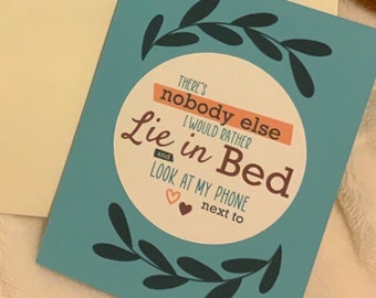 Nobody Else I’d Rather Lie in Bed and Look at My Phone Next To Quote Valentine's Day Card