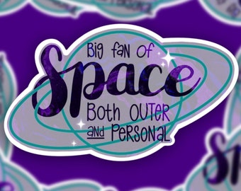 Space Sticker, Big Fan of Space- Both Outer and Personal