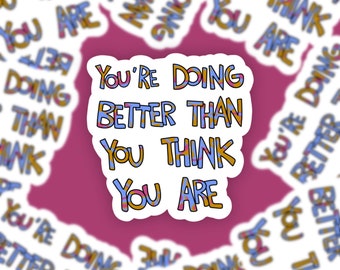 You’re Doing Better Than You Think You Are Inspirational Quote Sticker - Newest colors!