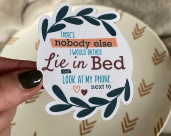 There’s Nobody Else I’d Rather Lie in Bed and Look at my Phone Next To | White Gloss Sticker