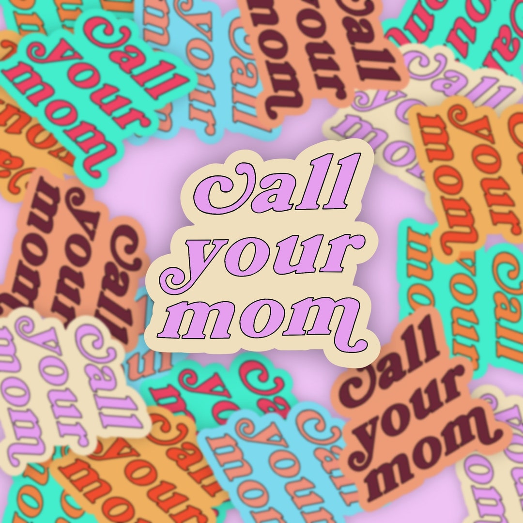 Call Your Mom Stickers in Various Colors, Two Sizes Available - Etsy