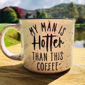 My Man is Hotter than this Coffee Mug, Customizable Cup, Funny Mug for Husband, Gift for Wife, Mug for Boyfriend, Coffee Cup for Girlfriend