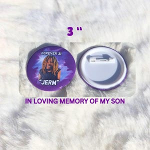 May include: A purple button with a photo of a person and the text "FOREVER 21" and "JERM". The button is 3 inches in diameter. The text "IN LOVING MEMORY OF MY SON" is below the button.
