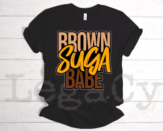 Brown Suga Babe / Available in Tee, Crewneck, Hoodie, Tank, Long Sleeve