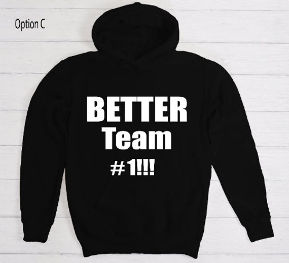 Better Team #1 / Available in Tee, Crewneck, Hoodie, Tank, Long Sleeve