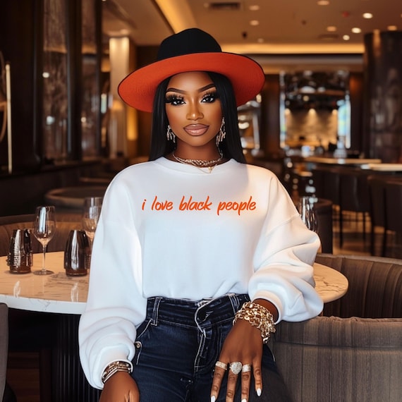 I Love Black People Sweatshirt | Affirmation Statement Crewneck | Black-Owned Apparel | Culture & Community Wear