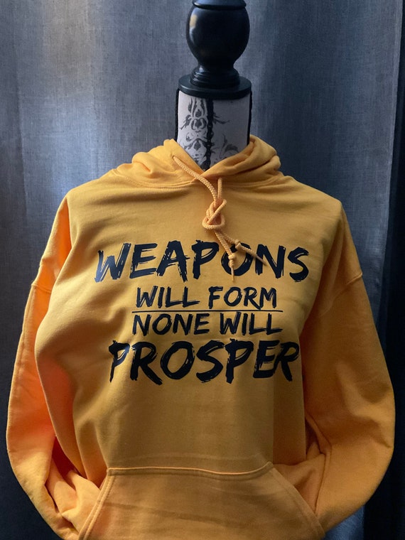 Weapons will not Prosper / Available in Tee, Crewneck, Hoodie, Tank, Long Sleeve