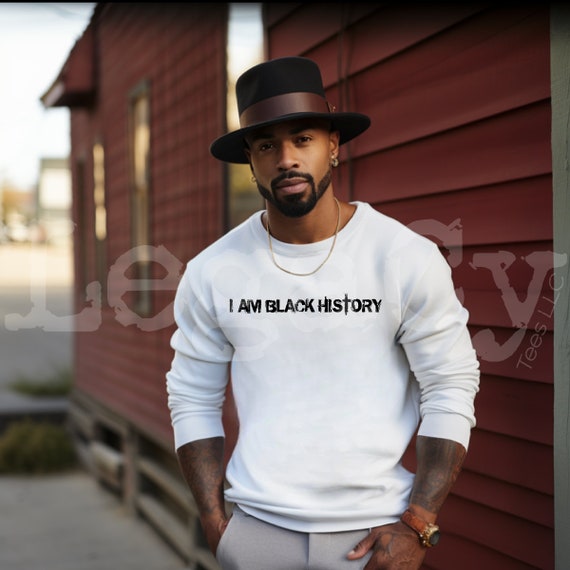 I Am Black History / Available in Tee, Crewneck, Hoodie, Tank, Long Sleeve