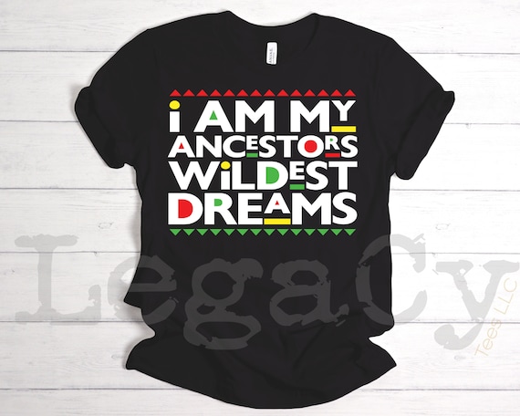 Ancestors Wildest Dream / Available in Tee, Crewneck, Hoodie, Tank, Long Sleeve