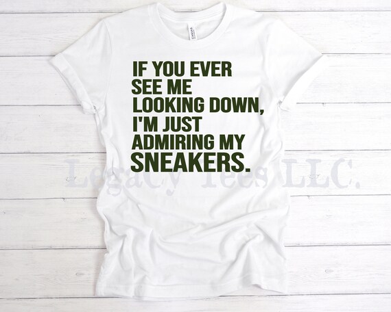 Admiring my Kicks / Available in Tee, Crewneck, Hoodie, Tank, Long Sleeve