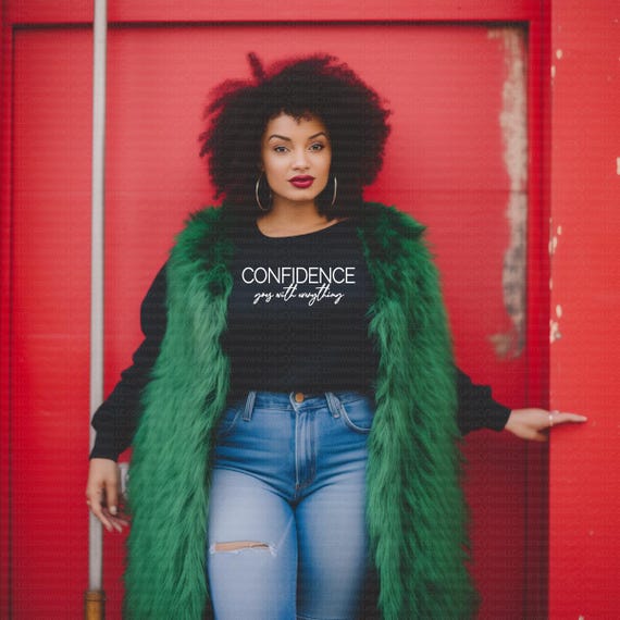 Confidence Goes with Everything / Available in Tee, Crewneck, Hoodie, Tank, Long Sleeve