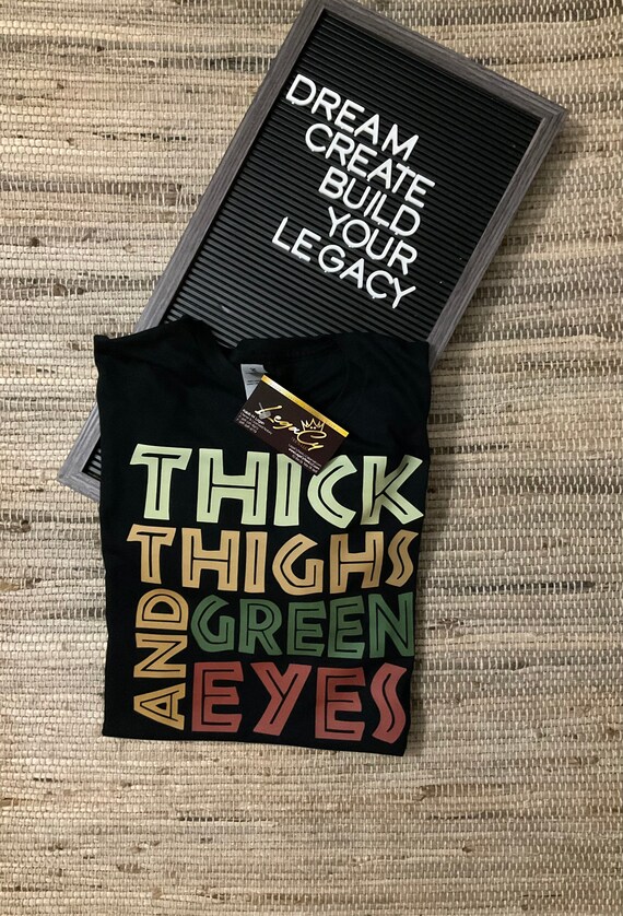 Thick Thighs & Green Eyes / Available in Tee, Crewneck, Hoodie, Tank, Long Sleeve