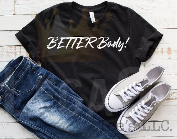 BETTER Body / Available in Tee, Crewneck, Hoodie, Tank, Long Sleeve