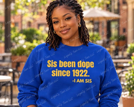 Sis Been Dope Since 1922 / Available in Tee, Crewneck, Hoodie, Tank, Long Sleeve