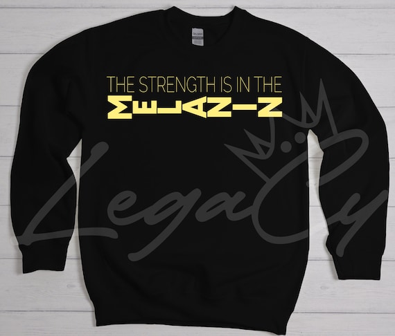 The Strength is in Melanin / Available in Tee, Crewneck, Hoodie, Tank, Long Sleeve